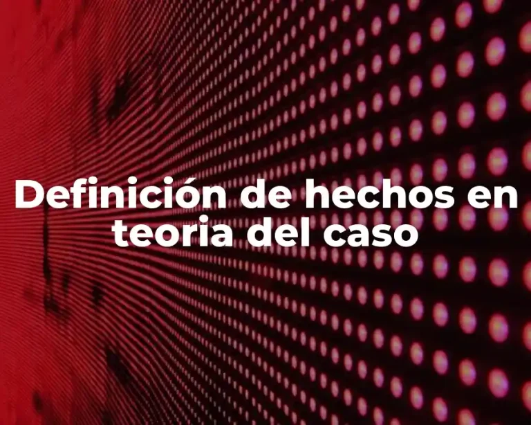 Definición de hechos en teoria del caso