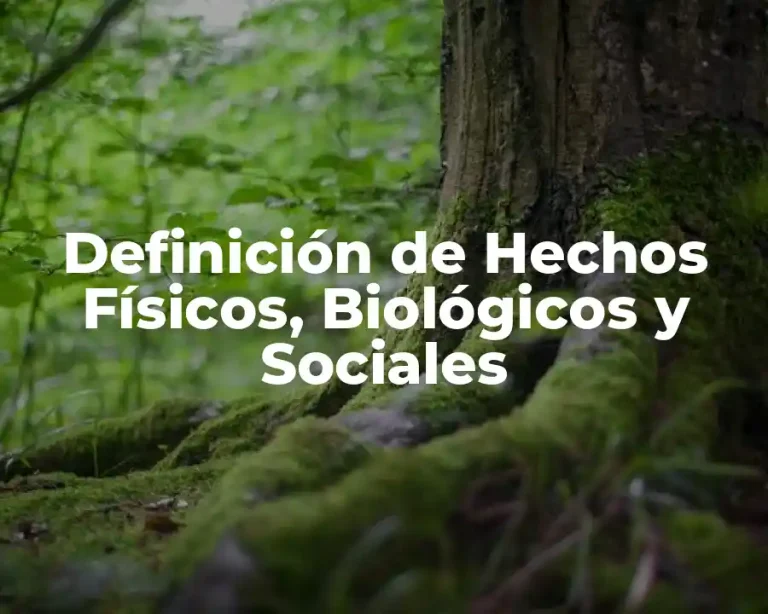 Definición de Hechos Físicos, Biológicos y Sociales