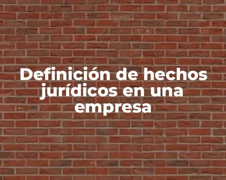 Definición de hechos jurídicos en una empresa
