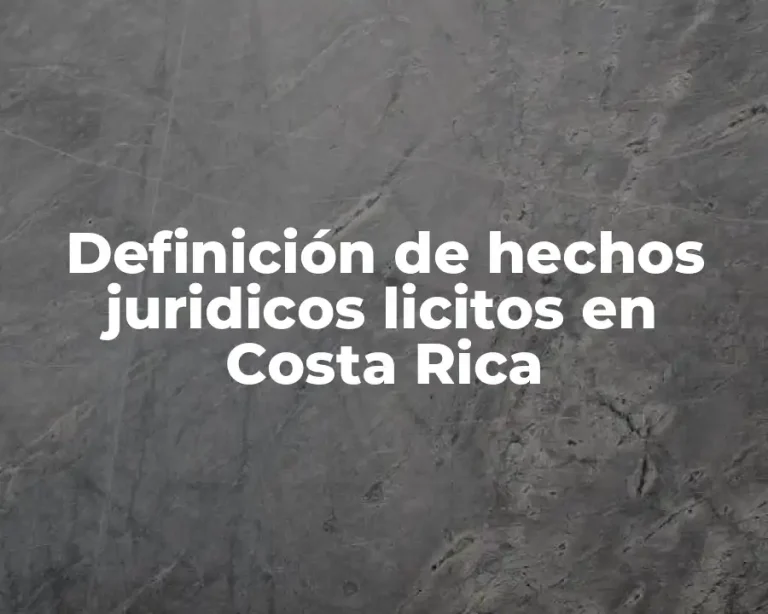 Definición de hechos juridicos licitos en Costa Rica
