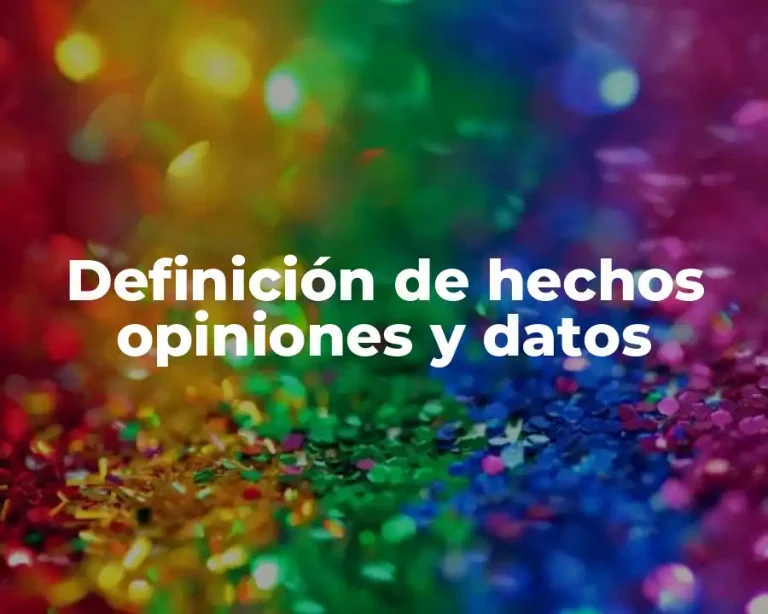 Definición de hechos opiniones y datos
