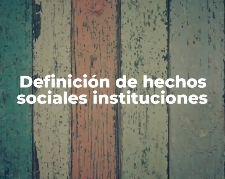 Definición de hechos sociales instituciones