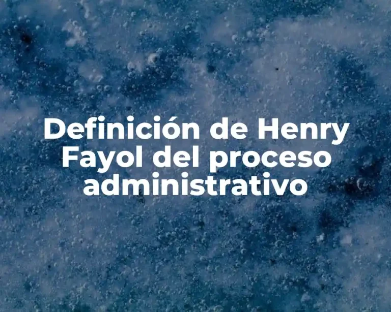 Definición de Henry Fayol del proceso administrativo
