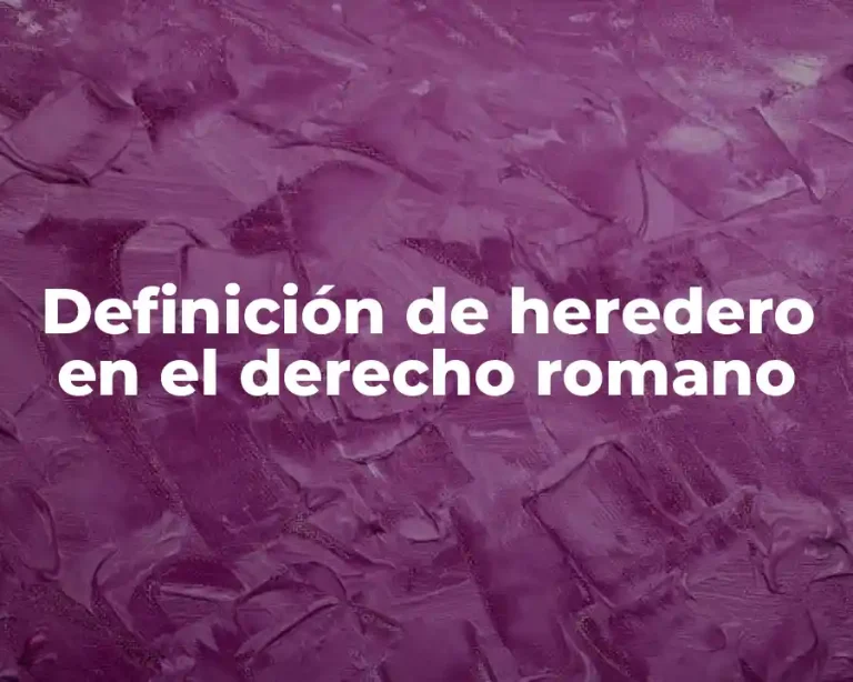 Definición de heredero en el derecho romano