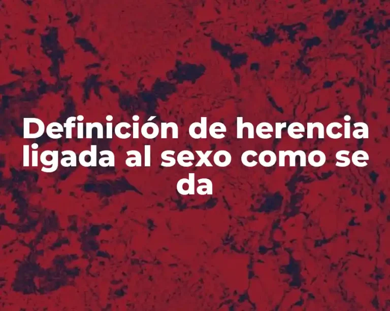 Definición de herencia ligada al sexo como se da