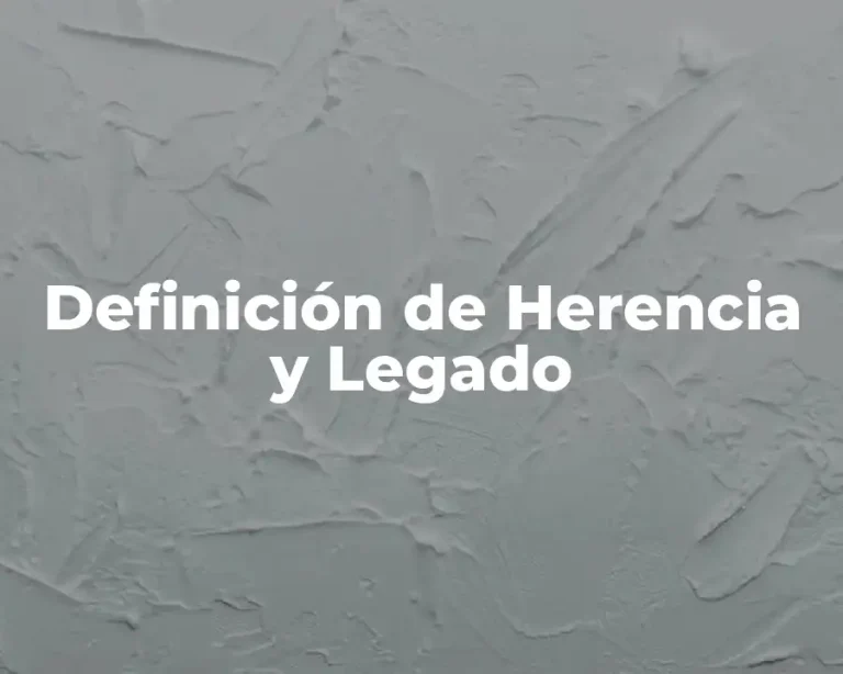 Definición de Herencia y Legado