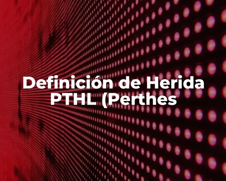 Definición de Herida PTHL (Perthes