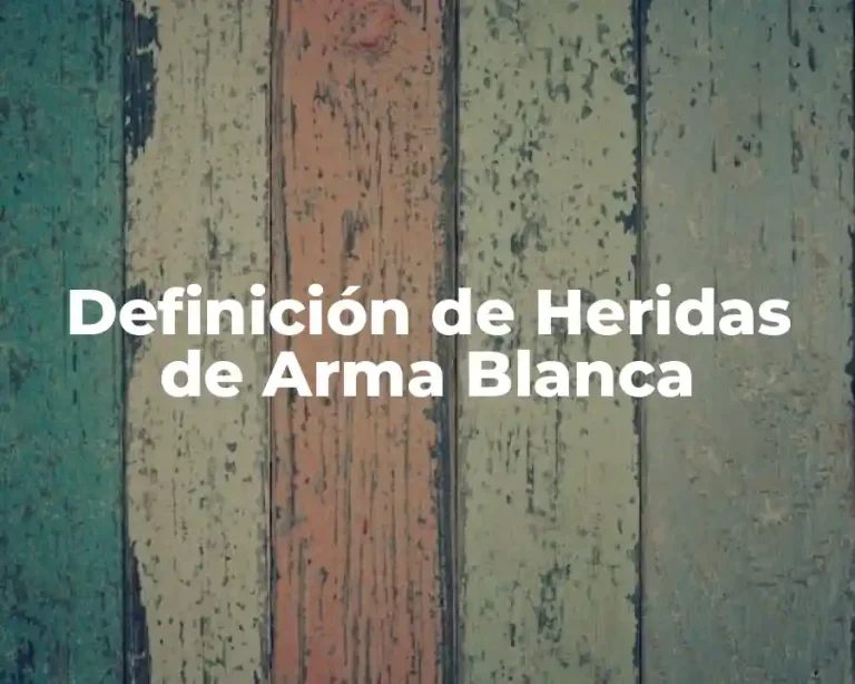 Definición de Heridas de Arma Blanca