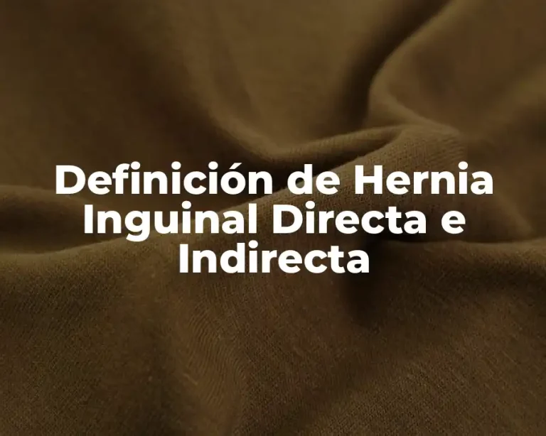 Definición de Hernia Inguinal Directa e Indirecta