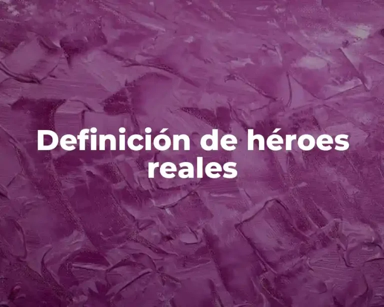 Definición de héroes reales