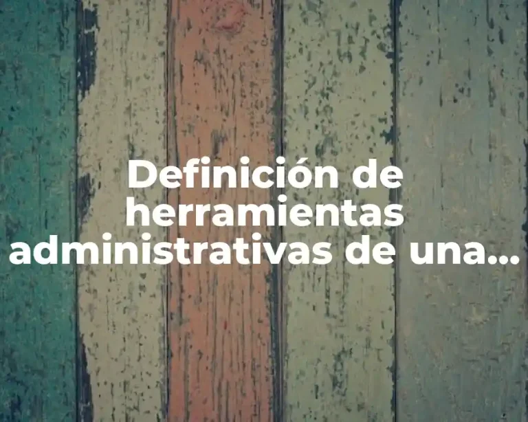 Definición de herramientas administrativas de una empresa