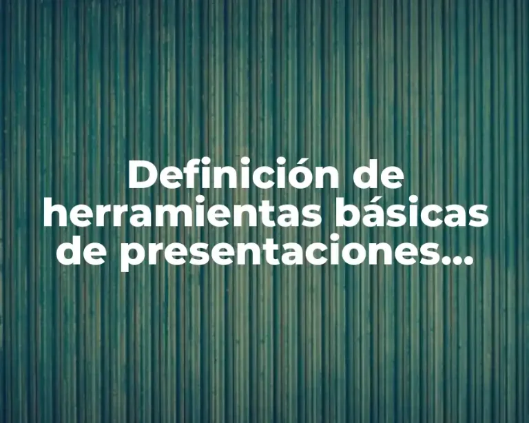 Definición de herramientas básicas de presentaciones digitales PowerPoint