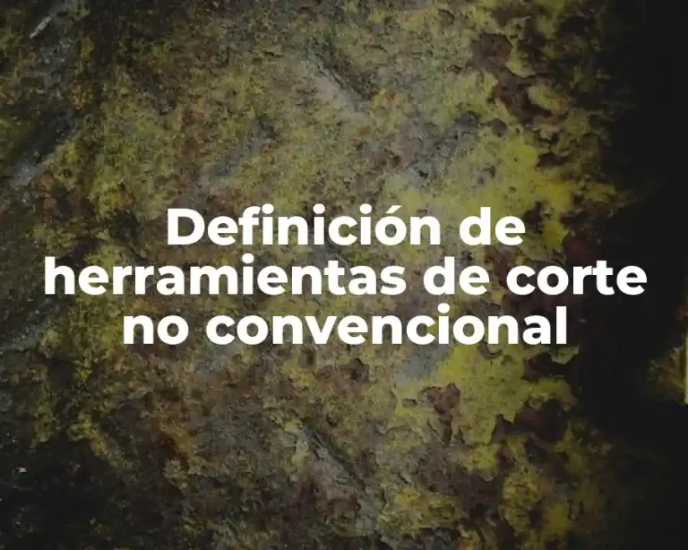 Definición de herramientas de corte no convencional