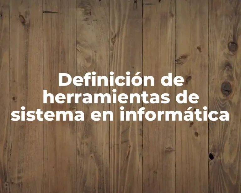 Definición de herramientas de sistema en informática