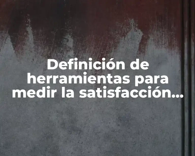 Definición de herramientas para medir la satisfacción del cliente
