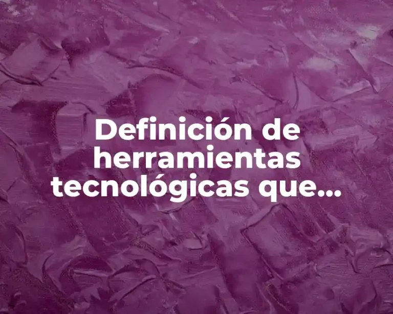 Definición de herramientas tecnológicas que facilitan la toma de decisiones