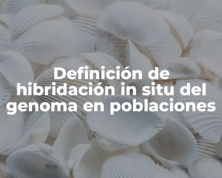 Definición de hibridación in situ del genoma en poblaciones