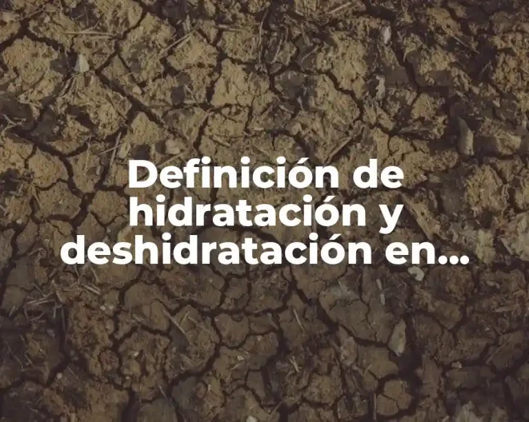 Definición de hidratación y deshidratación en química