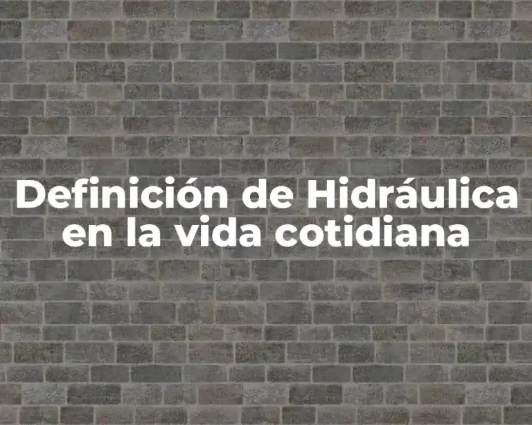 Definición de Hidráulica en la vida cotidiana