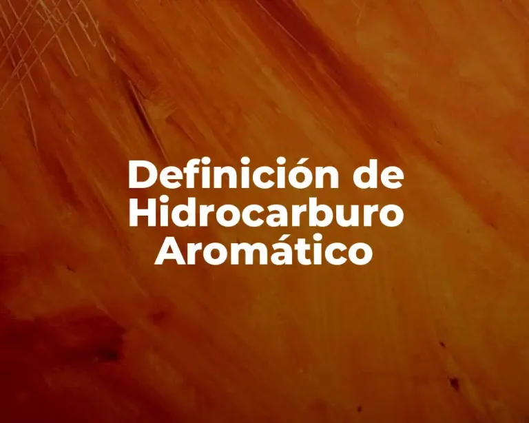 Definición de Hidrocarburo Aromático