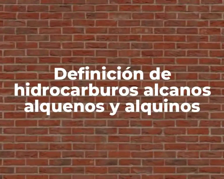 Definición de hidrocarburos alcanos alquenos y alquinos