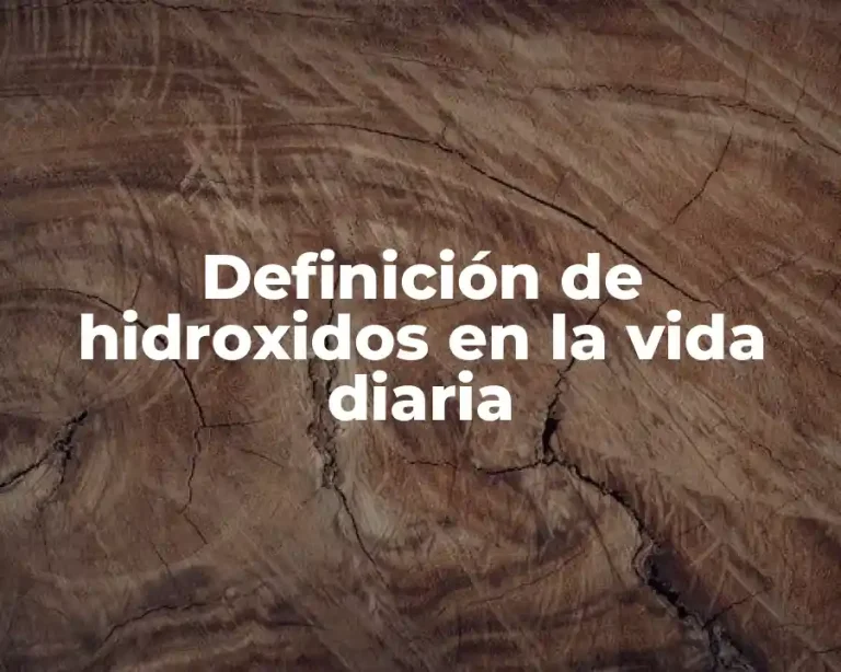 Definición de hidroxidos en la vida diaria