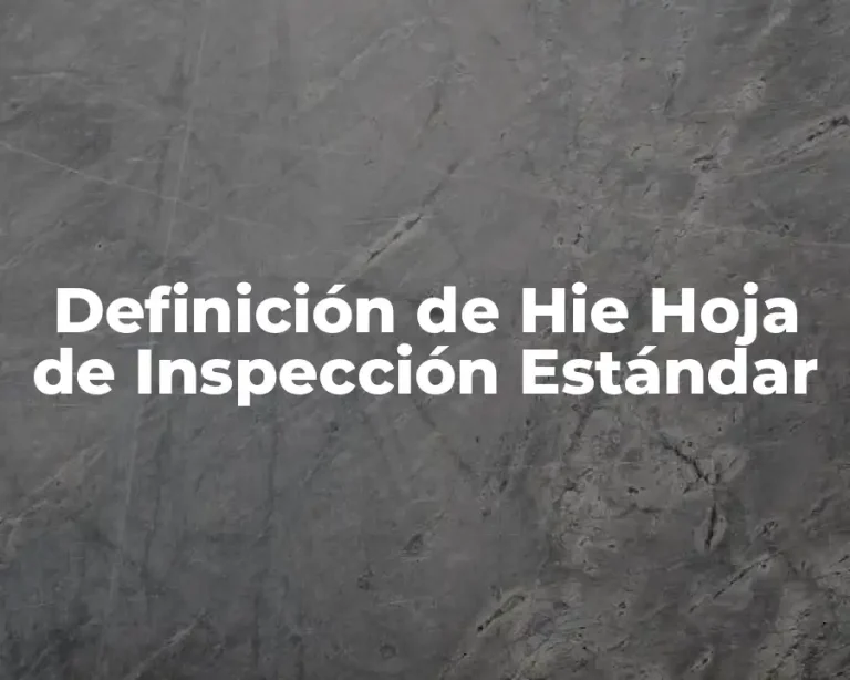 Definición de Hie Hoja de Inspección Estándar