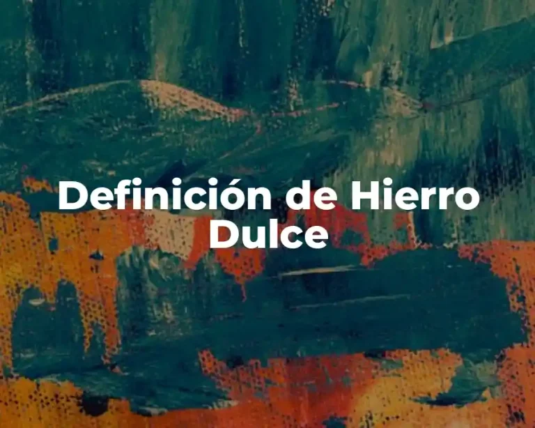 Definición de Hierro Dulce