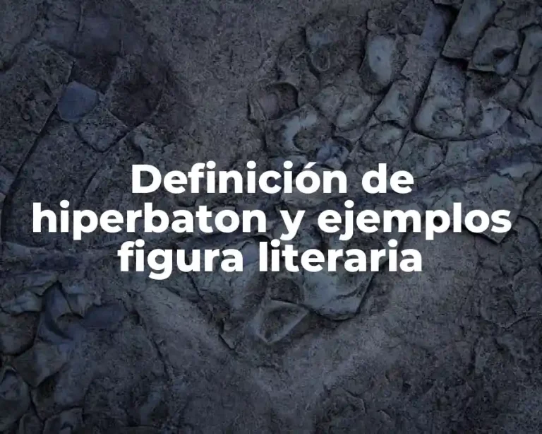 Definición de hiperbaton y ejemplos figura literaria