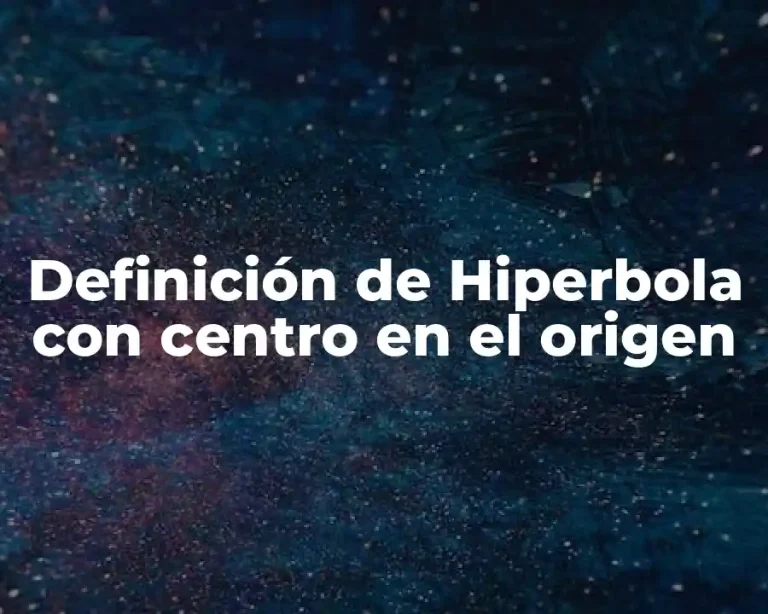 Definición de Hiperbola con centro en el origen