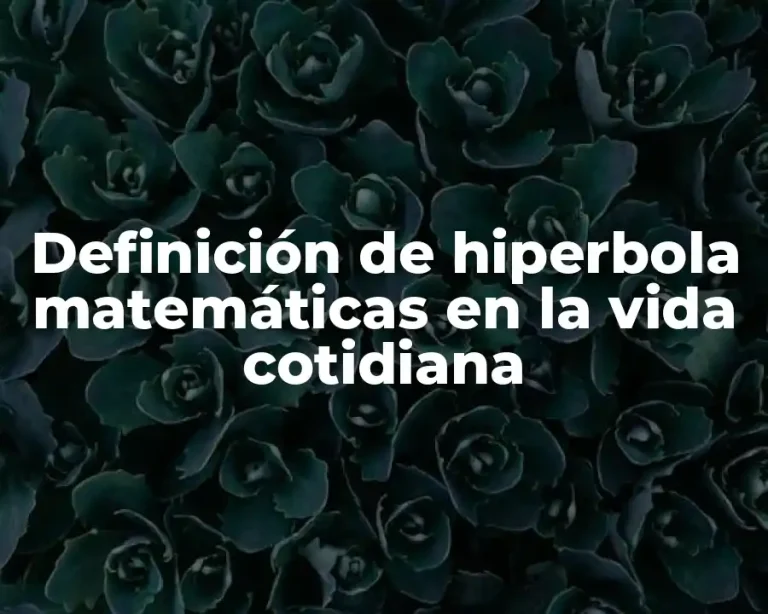 Definición de hiperbola matemáticas en la vida cotidiana