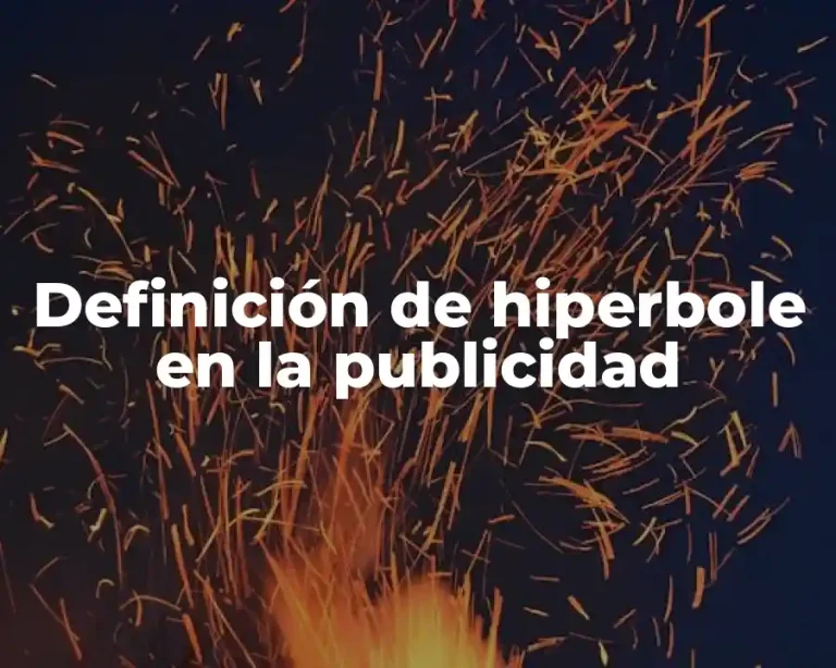 Definición de hiperbole en la publicidad