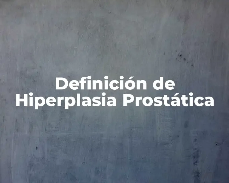 Definición de Hiperplasia Prostática
