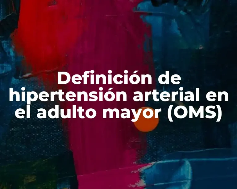 Definición de hipertensión arterial en el adulto mayor (OMS)