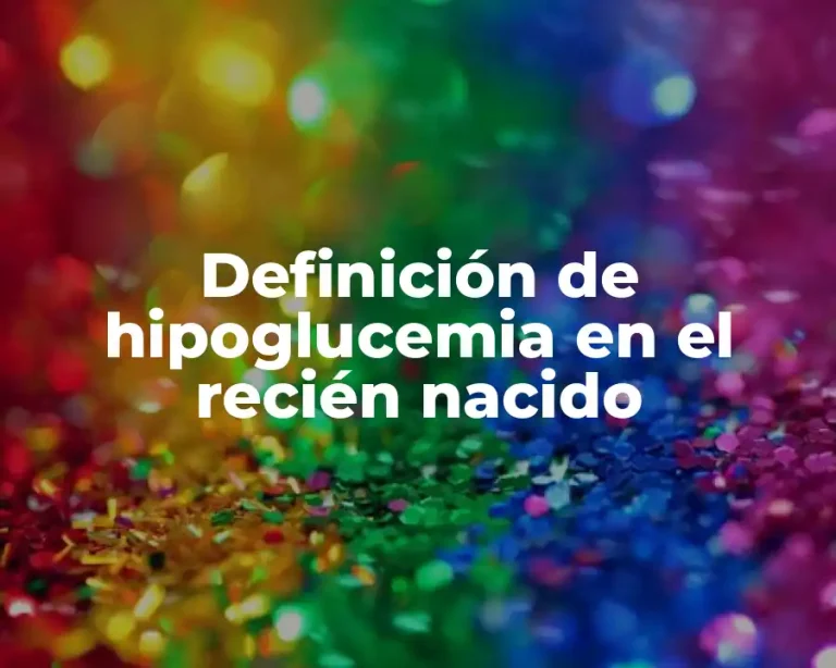 Definición de hipoglucemia en el recién nacido