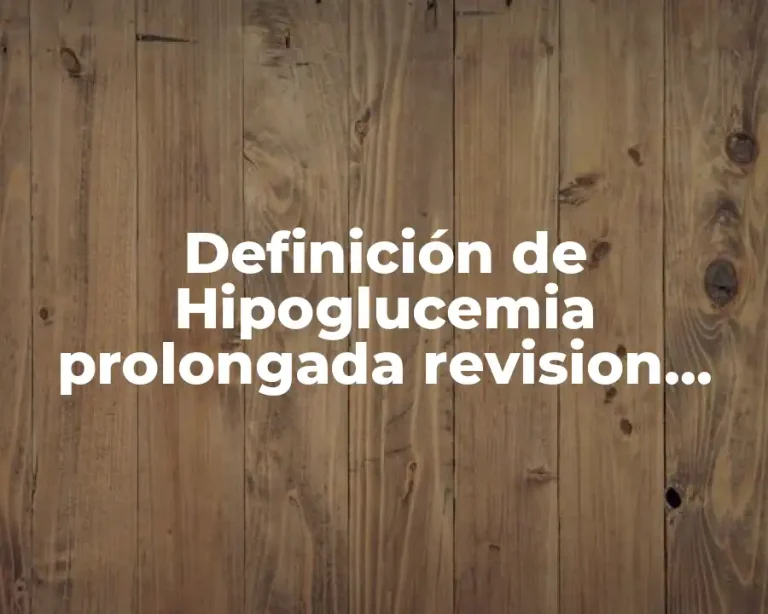 Definición de Hipoglucemia prolongada revision lesion neuronal