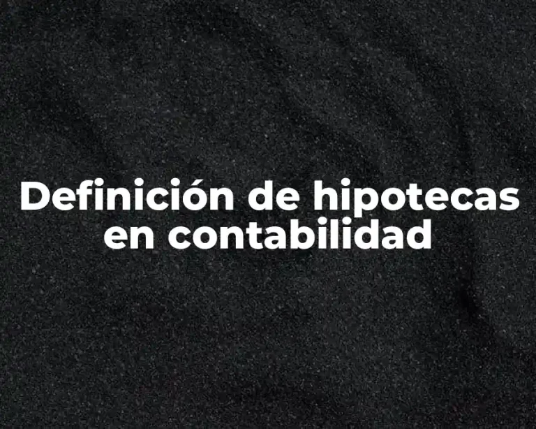 Definición de hipotecas en contabilidad