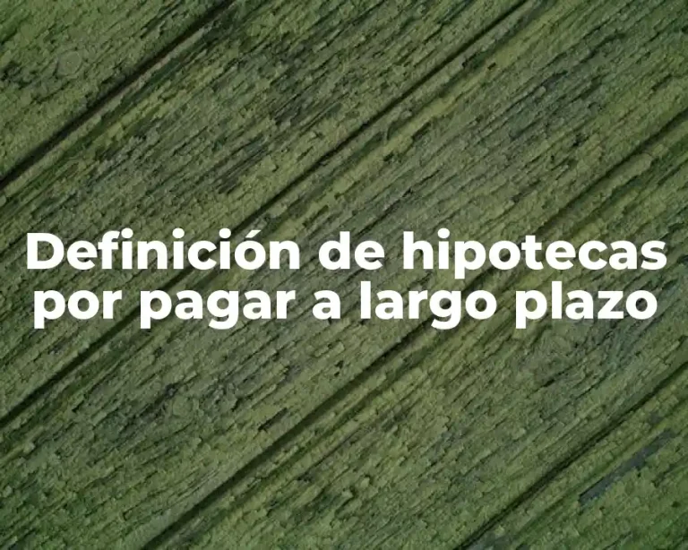 Definición de hipotecas por pagar a largo plazo