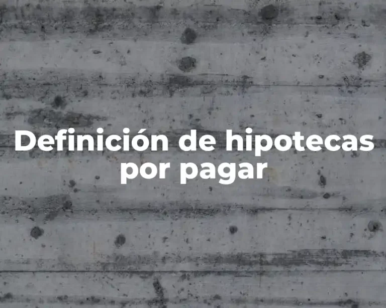 Definición de hipotecas por pagar