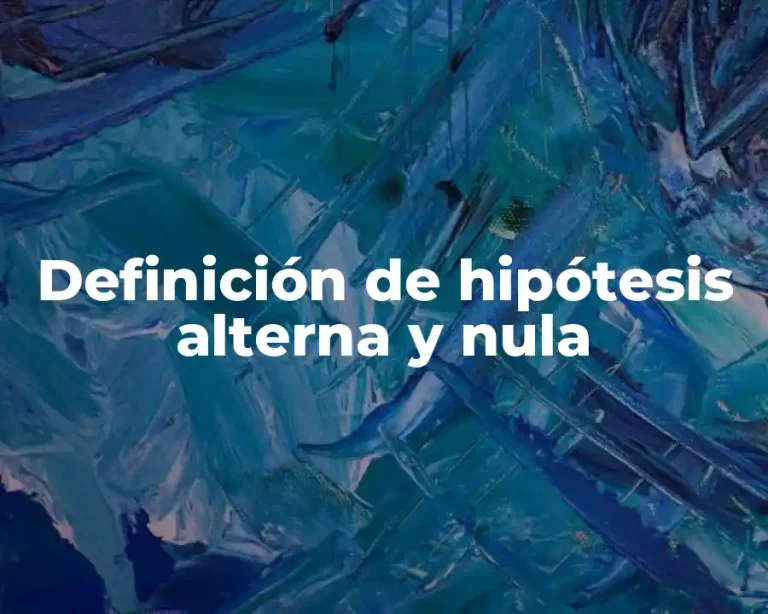 Definición de hipótesis alterna y nula