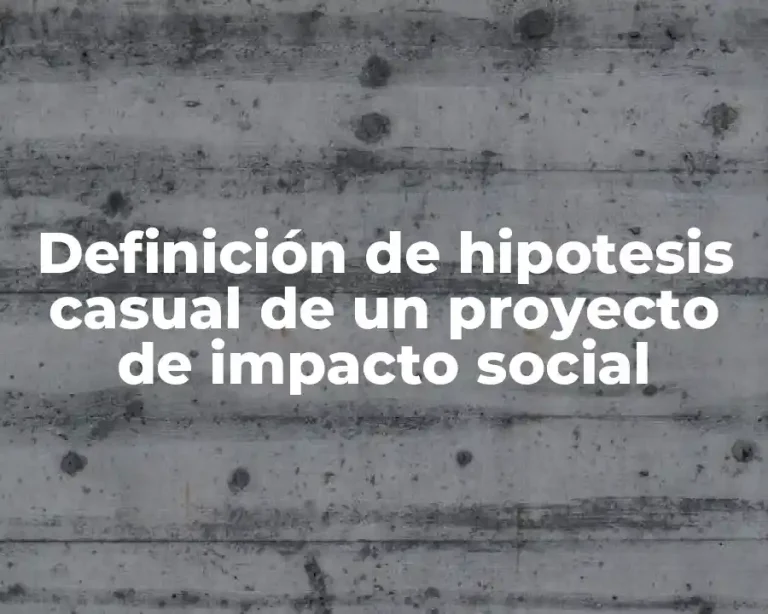 Definición de hipotesis casual de un proyecto de impacto social