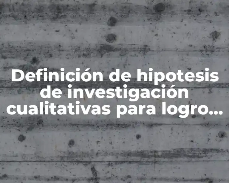 Definición de hipotesis de investigación cualitativas para logro de aprendizajes