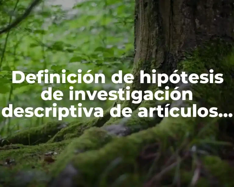 Definición de hipótesis de investigación descriptiva de artículos de investigación
