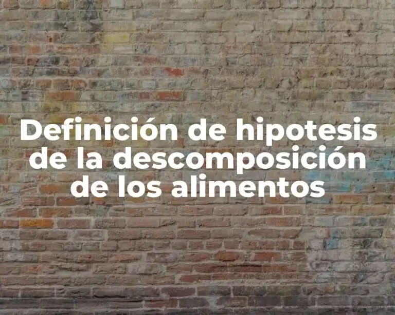 Definición de hipotesis de la descomposición de los alimentos