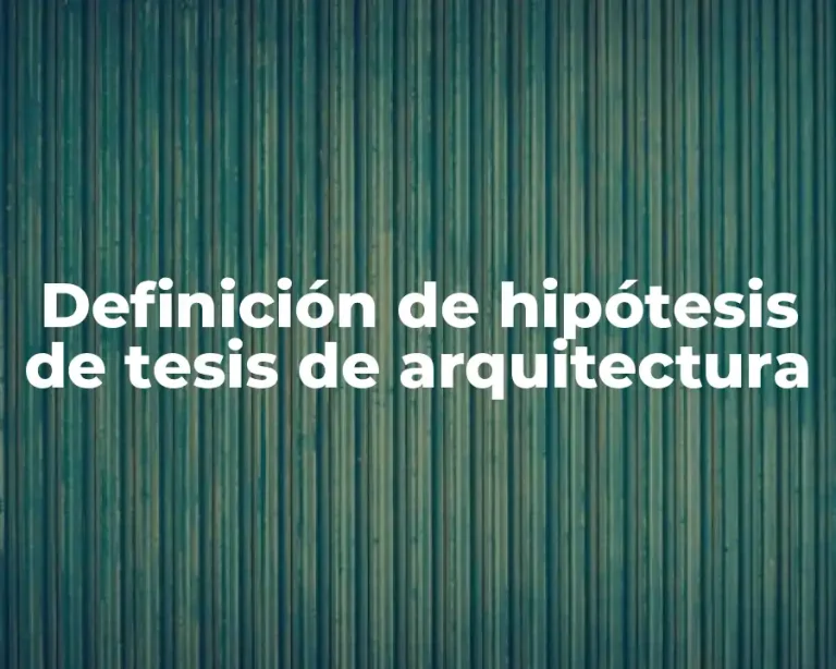 Definición de hipótesis de tesis de arquitectura