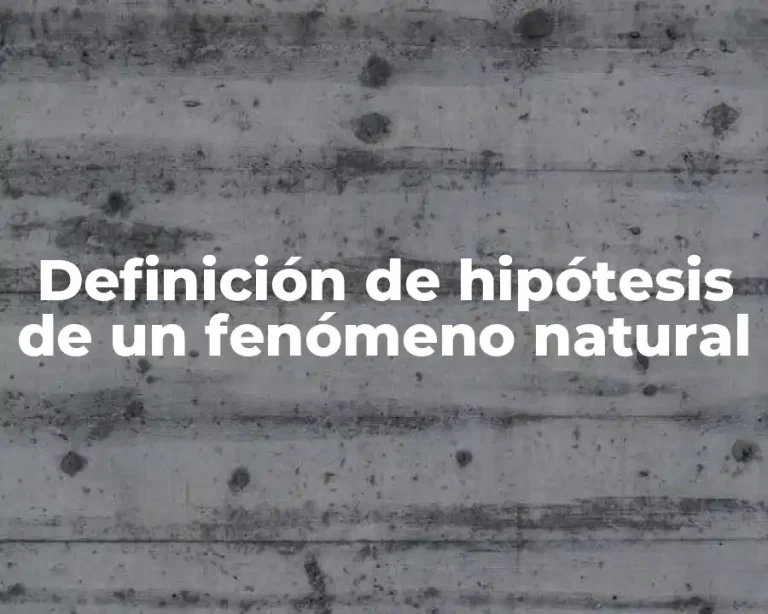 Definición de hipótesis de un fenómeno natural