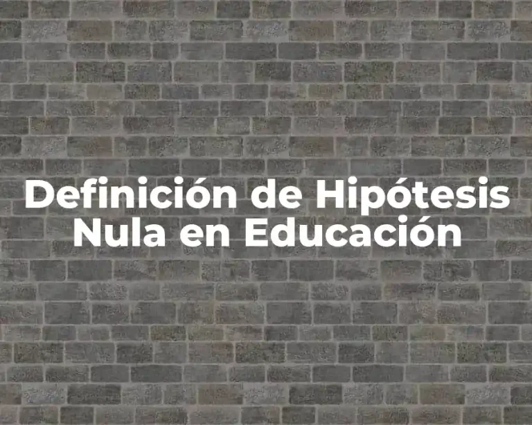 Definición de Hipótesis Nula en Educación