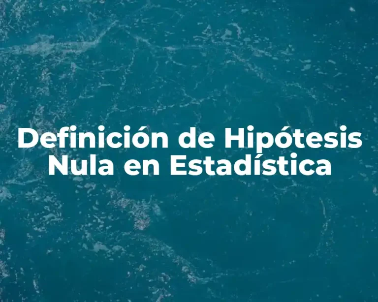 Definición de Hipótesis Nula en Estadística
