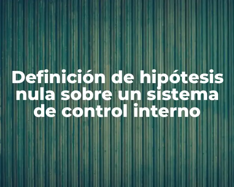 Definición de hipótesis nula sobre un sistema de control interno