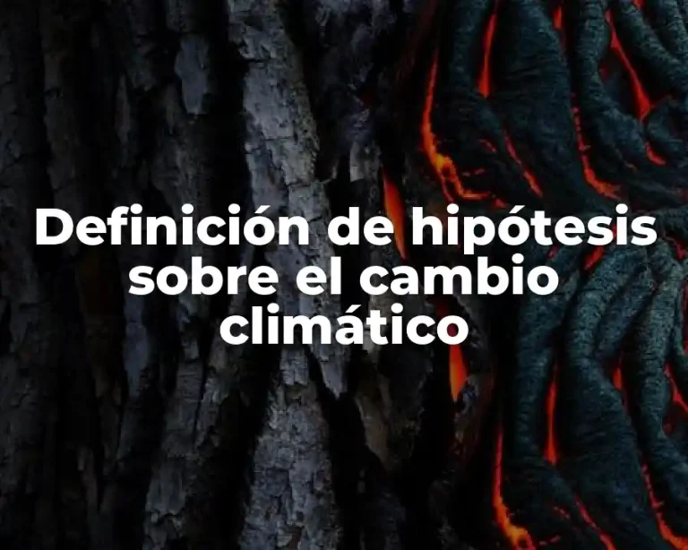 Definición de hipótesis sobre el cambio climático